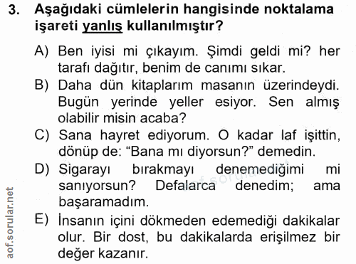 3. soru: Aşağıdaki cümlelerin hangisinde noktalama işareti yanlış kullanılmıştır? A) Ben iyisi mi çıkayım. Şimdi geldi mi? her…