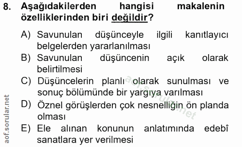 8. soru: Aşağıdakilerden hangisi makalenin özelliklerinden biri değildir? A) Savunulan düşünceyle ilgili kanıtlayıcı belgelerd…