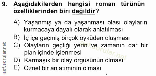 9. soru: Aşağıdakilerden hangisi roman türünün özelliklerinden biri değildir? A) Yaşanmış ya da yaşanması olası olayların kurm…