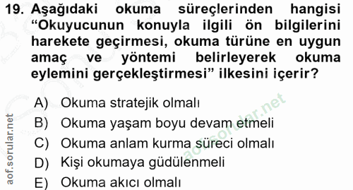 19. soru: Aşağıdaki okuma süreçlerinden hangisi "Okuyucunun konuyla ilgili ön bilgilerini harekete geçirmesi, okuma türüne en u…