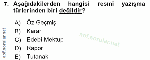 7. soru: Aşağıdakilerden hangisi resmi yazışma türlerinden biri değildir? A) Oz Geçmiş B) Karar C) Edebi Mektup D) Rapor E) Tu…