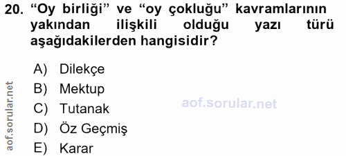20. soru: "Oy birliği" ve "oy çokluğu" kavramlarının yakından ilişkili olduğu yazı türü aşağıdakilerden hangisidir? A) Dilekçe…