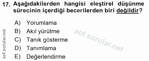 17. soru: Aşağıdakilerden hangisi eleştirel düşünme sürecinin içerdiği becerilerden biri değildir? A) Yorumlama B) Akıl yürütme…