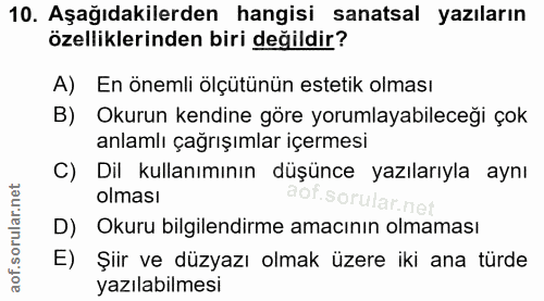 10. soru: Aşağıdakilerden hangisi sanatsal yazıların özelliklerinden biri değildir? A) En önemli ölçütünün estetik olması B) Ok…