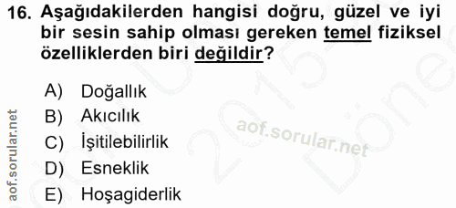 16. soru: Aşağıdakilerden hangisi doğru, güzel ve iyi bir sesin sahip olması gereken temel fiziksel özelliklerden biri değildir…