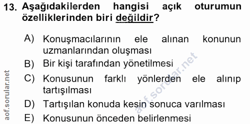 13. soru: Aşağıdakilerden hangisi açık oturumun özelliklerinden biri değildir? A) Konuşmacılarının ele alınan konunun uzmanları…