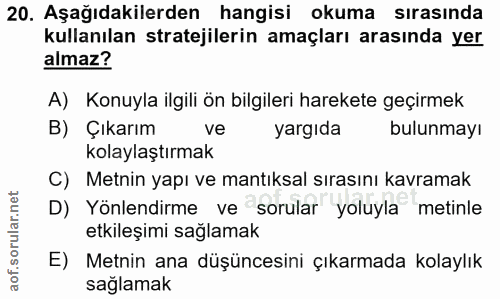 20. soru: Aşağıdakilerden hangisi okuma sırasında kullanılan stratejilerin amaçları arasında yer almaz? A) Konuyla ilgili ön bi…
