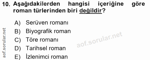 10. soru: Aşağıdakilerden hangisi içeriğine göre roman turlerinden biri değildir? A) Serüven romanı B) Biyografik roman C) Tore…