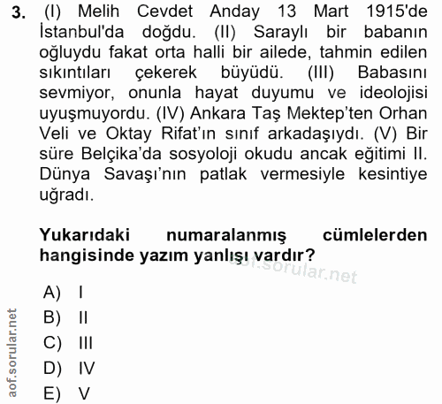 3. soru: (I) Melih Cevdet Anday 13 Mart 1915'de Istanbul'da doğdu. (II) Saraylı bir babanın oğluydu fakat orta halli bir ailed…