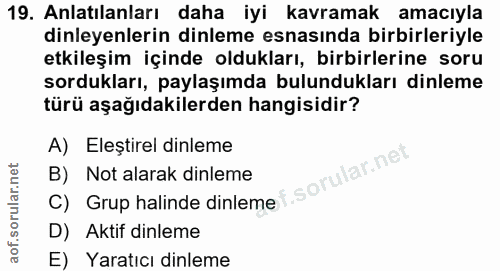 19. soru: Anlatılanları daha iyi kavramak amacıyla dinleyenlerin dinleme esnasında birbirleriyle etkileşim içinde oldukları, bi…