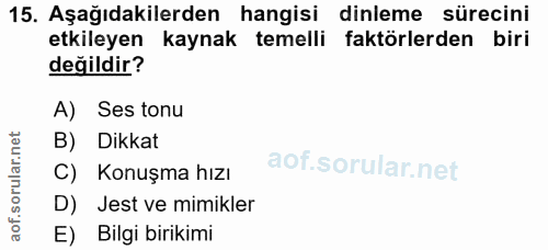 15. soru: Aşağıdakilerden hangisi dinleme sürecini etkileyen kaynak temelli faktörlerden biri değildir? A) Ses tonu B) Dikkat C…