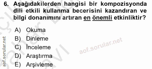 6. soru: Aşağıdakilerden hangisi bir kompozisyonda dili etkili kullanma becerisini kazandıran ve bilgi donanımını artıran en ö…
