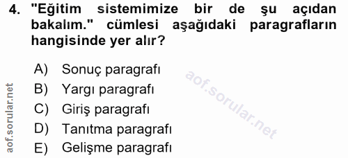 4. soru: "Eğitim sistemimize bir de şu açıdan bakalım." cümlesi aşağıdaki paragrafların hangisinde yer alır? A) Sonuç paragraf…