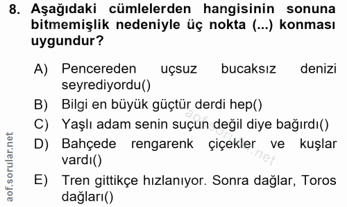 8. soru: Aşağıdaki cümlelerden hangisinin sonuna bitmemişlik nedeniyle üç nokta (...) konması uygundur? A) Pencereden uçsuz bu…