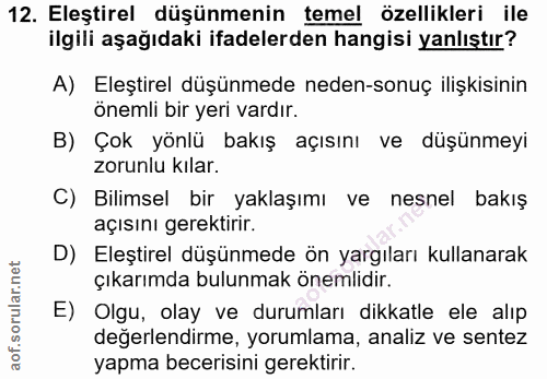 12. soru: Eleştirel düşünmenin temel özellikleri ile ilgili aşağıdaki ifadelerden hangisi yanlıştır? A) Eleştirel düşünmede ned…