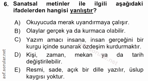 6. soru: Sanatsal metinler ile ilgili aşağıdaki ifadelerden hangisi yanlıştır? A) Okuyucuda merak uyandırmaya çalışır. B) Olay…