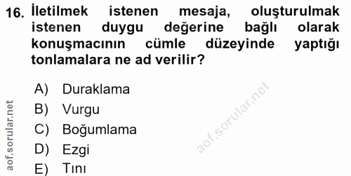 16. soru: İletilmek istenen mesaja, oluşturulmak istenen duygu değerine bağlı olarak konuşmacının cümle düzeyinde yaptığı tonla…