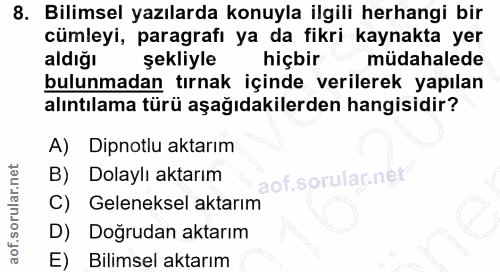 8. soru: Bilimsel yazılarda konuyla ilgili herhangi bir cümleyi, paragrafı ya da fikri kaynakta yer aldiğı şekliyle hiçbir müd…