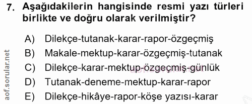 7. soru: Aşağıdakilerin hangisinde resmi yazı türleri birlikte ve doğru olarak verilmiştir? A) Dilekçe-tutanak-karar-rapor-özg…