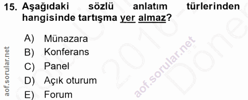 15. soru: Aşağıdaki sözlü anlatım türlerinden hangisinde tartışma yer almaz? A) Münazara B) Konferans C) Panel D) Açık oturum E…