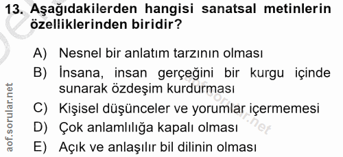 13. soru: Aşağıdakilerden hangisi sanatsal metinlerin özelliklerinden biridir? A) Nesnel bir anlatım tarzının olması B) Insana,…