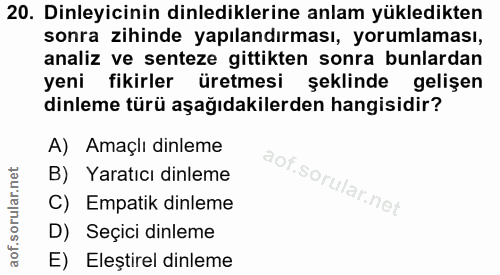 20. soru: Dinleyicinin dinlediklerine anlam yükledikten sonra zihinde yapılandırması, yorumlaması, analiz ve senteze gittikten…