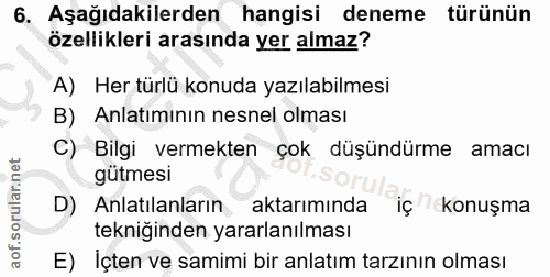 6. soru: Aşağıdakilerden hangisi deneme türünün özellikleri arasında yer almaz? A) Her türlü konuda yazılabilmesi B) Anlatımın…