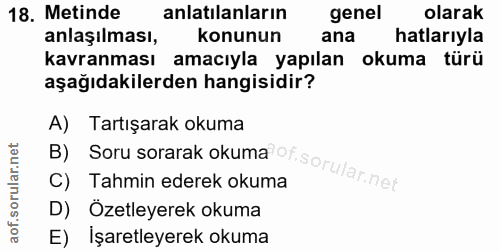 18. soru: Metinde anlatılanların genel olarak anlaşılması, konunun ana hatlarıyla kavranması amacıyla yapılan okuma türü aşağıd…