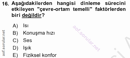 16. soru: Aşağıdakilerden hangisi dinleme sürecini etkileyen "çevre-ortam temelli" faktörlerden biri değildir? A) IsI B) Konuşm…