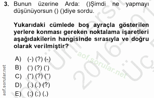 3. soru: Bunun üzerine Arda: ()Şimdi ne yapmayı düşünüyorsun () ()diye sordu. Yukarıdaki cümlede boş ayraçla gösterilen yerler…