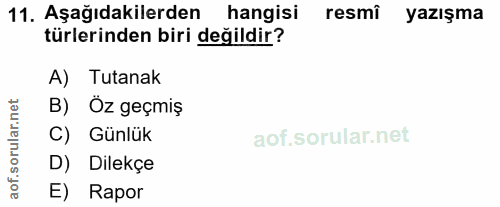 11. soru: Aşağıdakilerden hangisi resmi yazışma türlerinden biri değildir? A) Tutanak B) Öz geçmiş C) Günlük D) Dilekçe aof. E)…