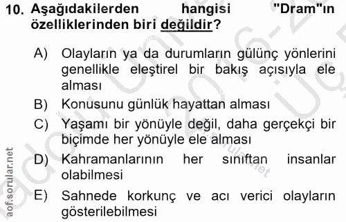 10. soru: Aşağıdakilerden hangisi "Dram"in özelliklerinden biri değildir? A) Olayların ya da durumların gülünç yönlerini genell…