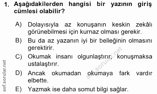 1. soru: Aşağıdakilerden hangisi bir yazının giriş cümlesi olabilir? A) Dolayısıyla az konuşanın keskin zekâlı görünebilmesi i…