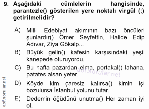 9. soru: Aşağıdaki cümlelerin hangisinde, parantezle() gösterilen yere noktalı virgül (;) getirilmelidir? A) Milli Edebiyat ak…