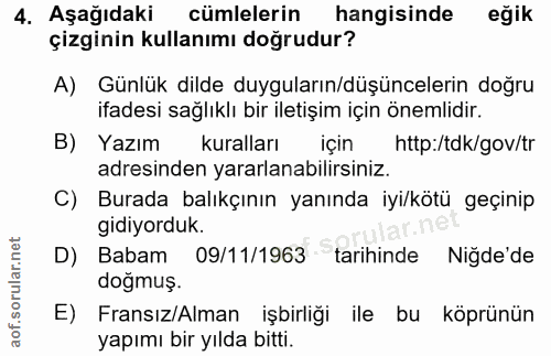 4. soru: Aşağıdaki cümlelerin hangisinde eğik çizginin kullanımı doğrudur? A) Günlük dilde duyguların/düşüncelerin doğru ifade…