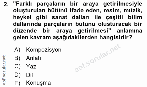 2. soru: "Farklı parçaların bir araya getirilmesiyle oluşturulan bütünü ifade eden, resim, müzik, heykel gibi sanat dalları il…