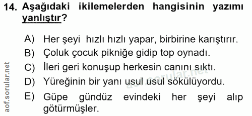 14. soru: Aşağıdaki ikilemelerden hangisinin yazımı yanlıştır? A) Her şeyi hızlı hızlı yapar, birbirine karıştırır. B) Çoluk ço…