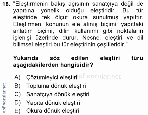 18. soru: "Eleştirmenin bakış açısının sanatçıya değil de yapıtına yönelik olduğu eleştiridir. Bu tür eleştiride tek ölçüt okur…
