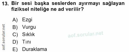 13. soru: Bir sesi başka seslerden ayırmayı sağlayan fiziksel niteliğe ne ad verilir? A) Ezgi B) Vurgu C) Sıklık D) Tini E) Dur…
