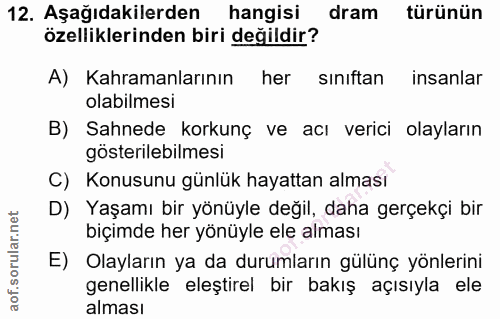 12. soru: Aşağıdakilerden hangisi dram türünün özelliklerinden biri değildir? A) Kahramanlarının her sınıftan insanlar olabilme…