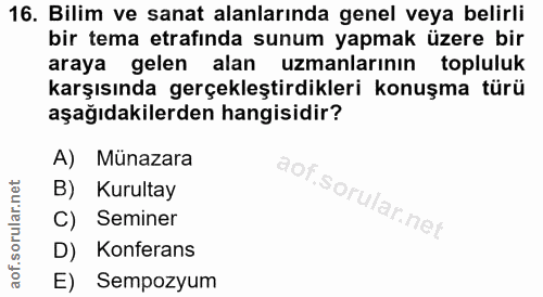 16. soru: Bilim ve sanat alanlarında genel veya belirli bir tema etrafında sunum yapmak üzere bir araya gelen alan uzmanlarının…