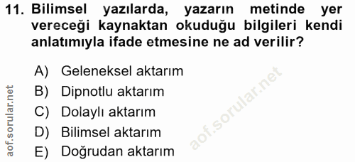 11. soru: Bilimsel yazılarda, yazarın metinde yer vereceği kaynaktan okuduğu bilgileri kendi anlatımıyla ifade etmesine ne ad v…