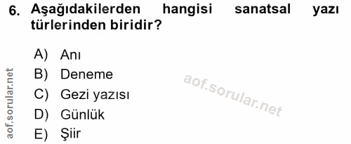 6. soru: Aşağıdakilerden hangisi sanatsal yazı türlerinden biridir? A) Anı .net B) Deneme ar. C) Gezi yazısı orul D) Günlük ao…