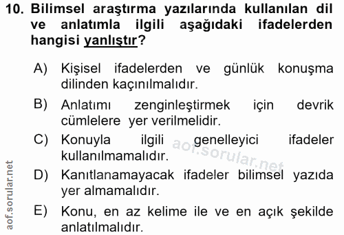 10. soru: Bilimsel araştırma yazılarında kullanılan dil ve anlatımla ilgili aşağıdaki ifadelerden hangisi yanlıştır? A) Kişisel…