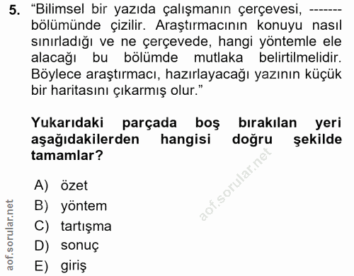 5. soru: "Bilimsel bir yazıda çalışmanın çerçevesi, —_ bölümünde çizilir. Araştırmacının konuyu nasıl sınırladığı ve ne çerçev…