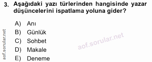 3. soru: Aşağıdaki yazı türlerinden hangisinde yazar düşüncelerini ispatlama yoluna gider? A) Anı B) Günlük C) Sohbet D) Makal…