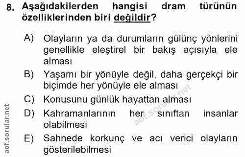 8. soru: Aşağıdakilerden hangisi dram türünün özelliklerinden biri değildir? A) Olayların ya da durumların gülünç yönlerini ge…