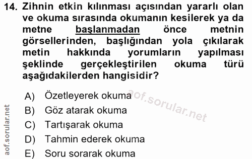 14. soru: Zihnin etkin kılınması açısından yararlı olan ve okuma sırasında okumanın kesilerek ya da metne başlanmadan önce metn…