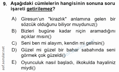 9. soru: Aşağıdaki cümlelerin hangisinin sonuna soru işareti getirilemez? A) Giresun'un "kirazlık" anlamına gelen bir sözcük o…