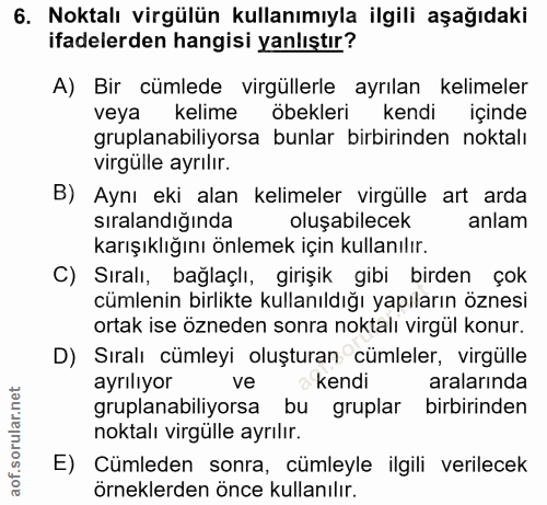 6. soru: Noktalı virgülün kullanımıyla ilgili aşağıdaki ifadelerden hangisi yanlıştır? A) Bir cümlede virgüllerle ayrılan keli…